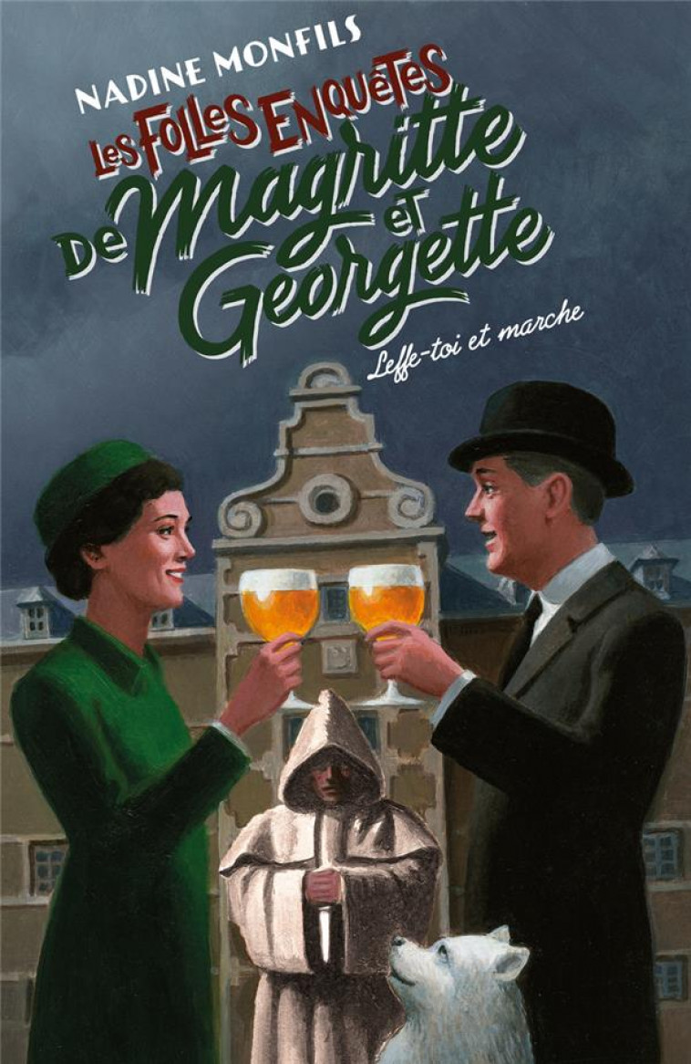 LES FOLLES ENQUETES DE MAGRITTE ET GEORGETTE - LEFFE-TOI ET MARCHE ! - MONFILS NADINE - ROBERT LAFFONT