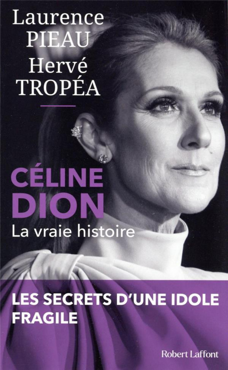 CELINE DION - LA VRAIE HISTOIRE - PIEAU/TROPEA - ROBERT LAFFONT