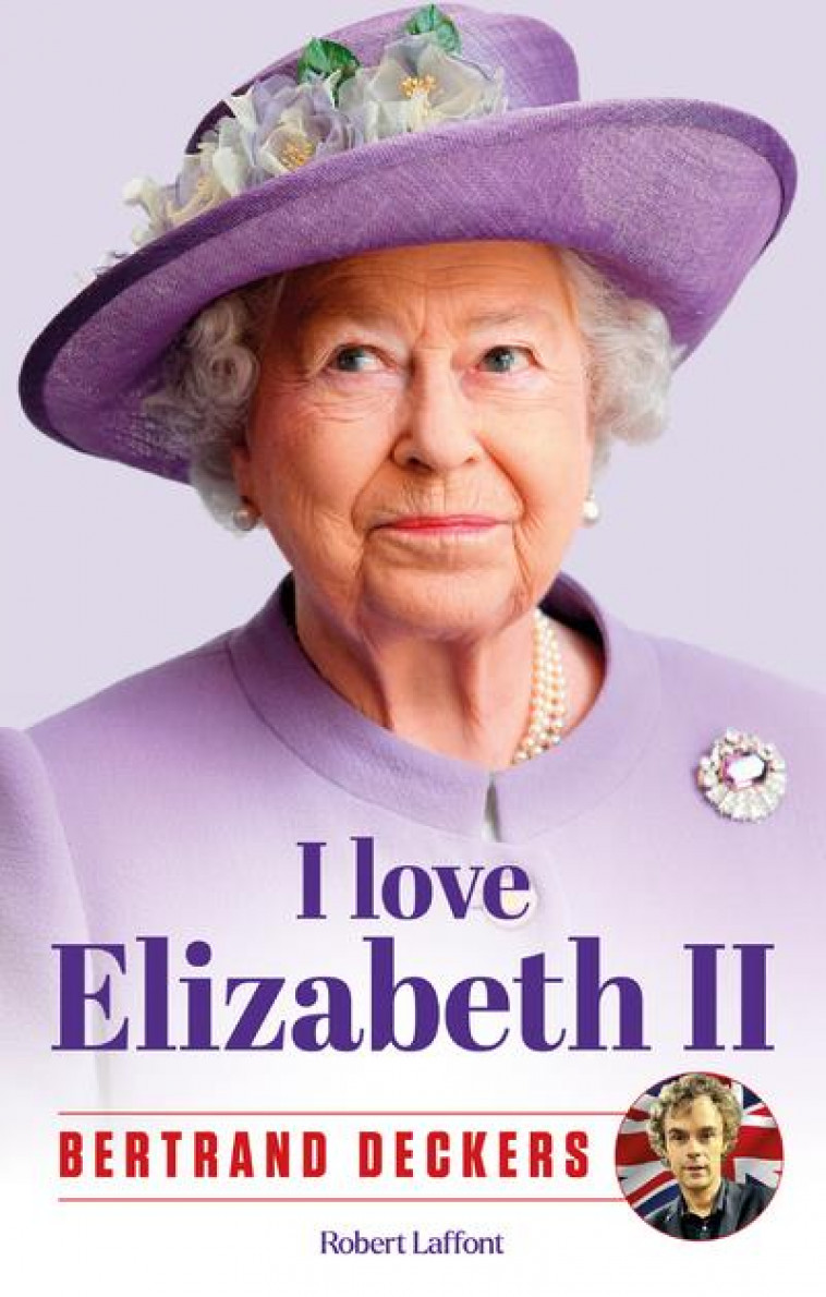 I LOVE ELIZABETH II - DECKERS BERTRAND - ROBERT LAFFONT