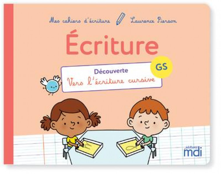 MDI MES CAHIERS D-ECRITURE - GRANDE SECTION - DECOUVERTE - VERS L-ECRITURE CURSIVE - PIERSON LAURENCE - MDI