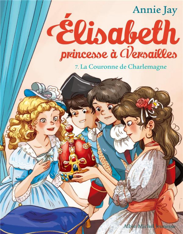 ELISABETH, PRINCESSE A VERSAILLES - ELISABETH T7 LA COURONNE DE CHARLEMAGNE - JAY/DELRIEU - ALBIN MICHEL