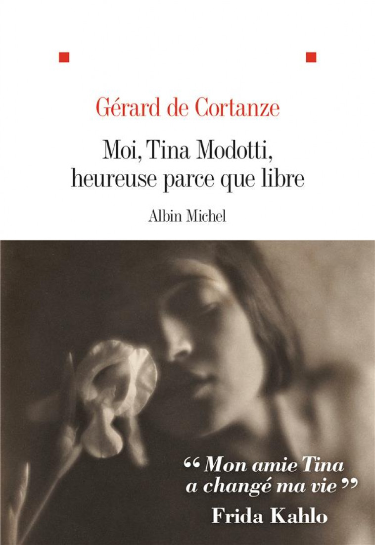 MOI, TINA MODOTTI, HEUREUSE PARCE QUE LIBRE - CORTANZE GERARD - ALBIN MICHEL