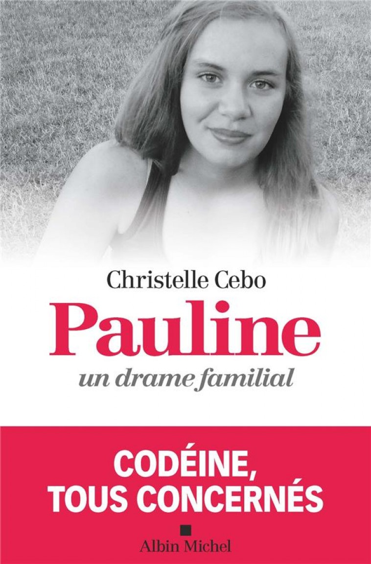 PAULINE, UN DRAME FAMILIAL - CODEINE, TOUS CONCERNES - CEBO/POYARD - ALBIN MICHEL