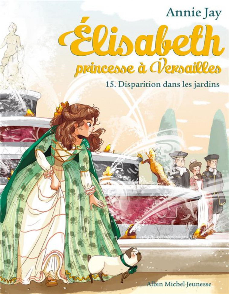 ELISABETH, PRINCESSE A VERSAILLES - ELISABETH T15 DISPARITION DANS LES JARDINS - JAY/DELRIEU - ALBIN MICHEL