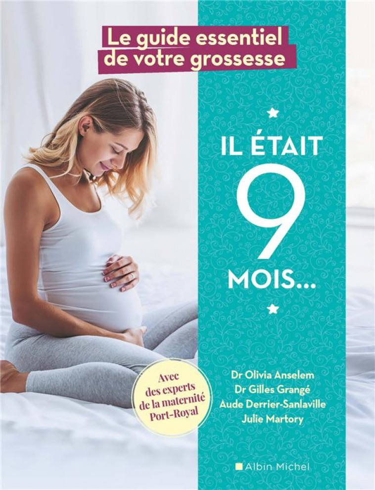 IL ETAIT 9 MOIS - LE GUIDE ESSENTIEL DE VOTRE GROSSESSE AVEC LES EXPERTS DE LA MATERNITE DE PORT-ROY - ANSELEM/GRANGE - ALBIN MICHEL