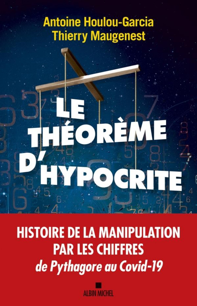 LE THEOREME D-HYPOCRITE - UNE HISTOIRE DE LA MANIPULATION PAR LES CHIFFRES DE PYTHAGORE AU COVID-19 - MAUGENEST - ALBIN MICHEL