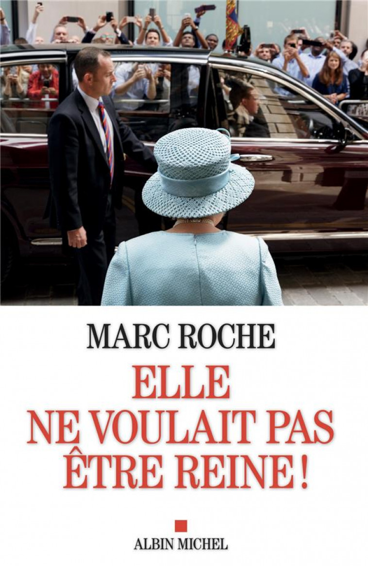 ELLE NE VOULAIT PAS ETRE REINE ! - ROCHE MARC - ALBIN MICHEL