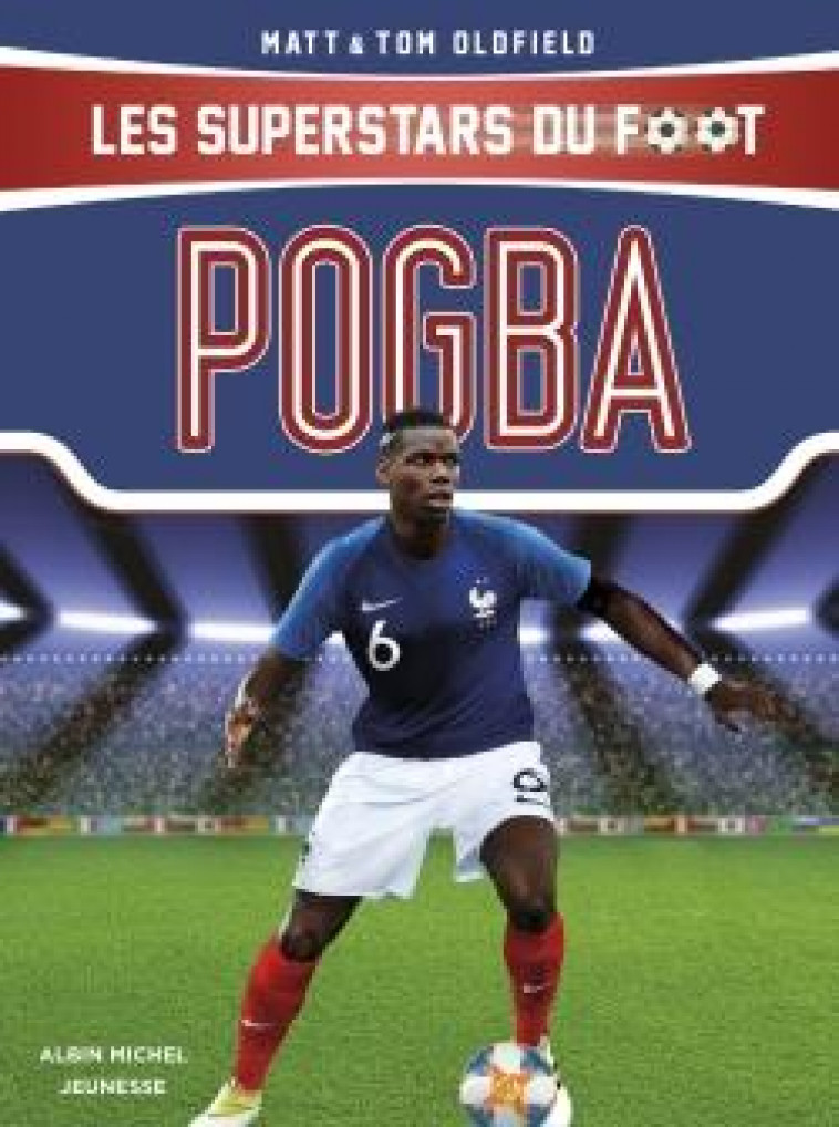 POGBA - LES SUPERSTARS DU FOOT - OLDFIELD - ALBIN MICHEL