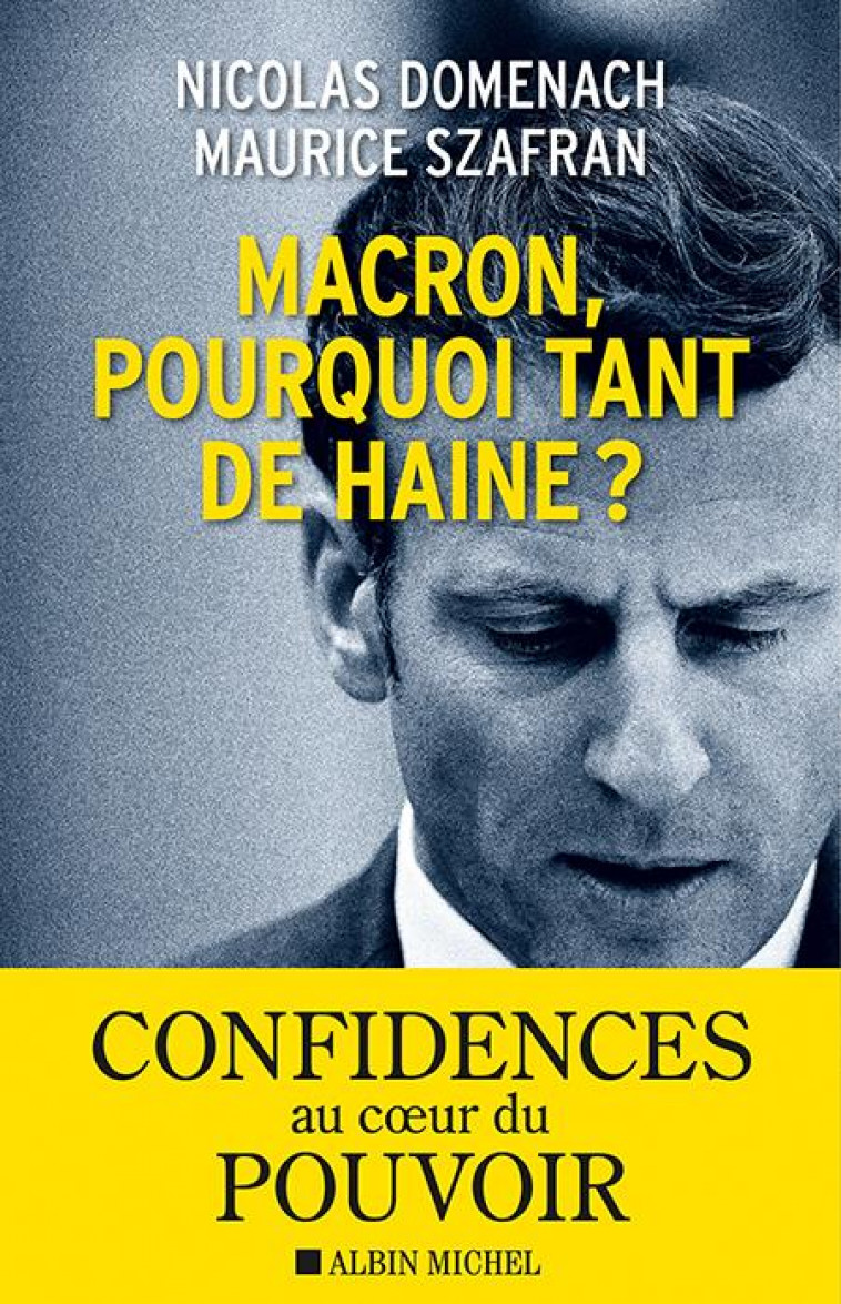 MACRON, POURQUOI TANT DE HAINE ? - SZAFRAN/DOMENACH - ALBIN MICHEL