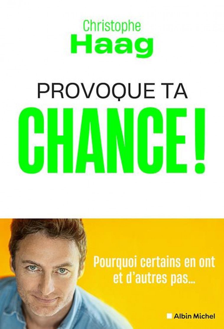 PROVOQUE TA CHANCE ! - POURQUOI CERTAINS EN ONT ET D-AUTRES PAS... - HAAG CHRISTOPHE - ALBIN MICHEL