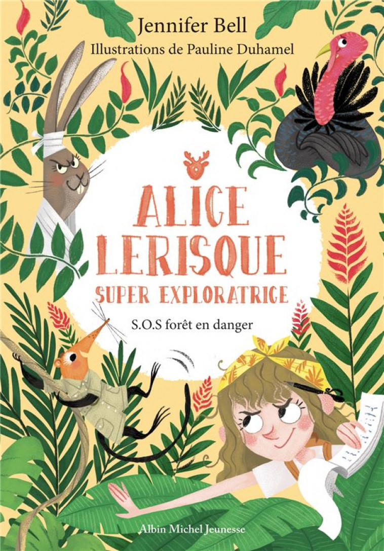 SOS FORET EN DANGER - TOME 1 - ALICE LERISQUE SUPER EXPLORATRICE - BELL/DUHAMEL/LICKENS - ALBIN MICHEL