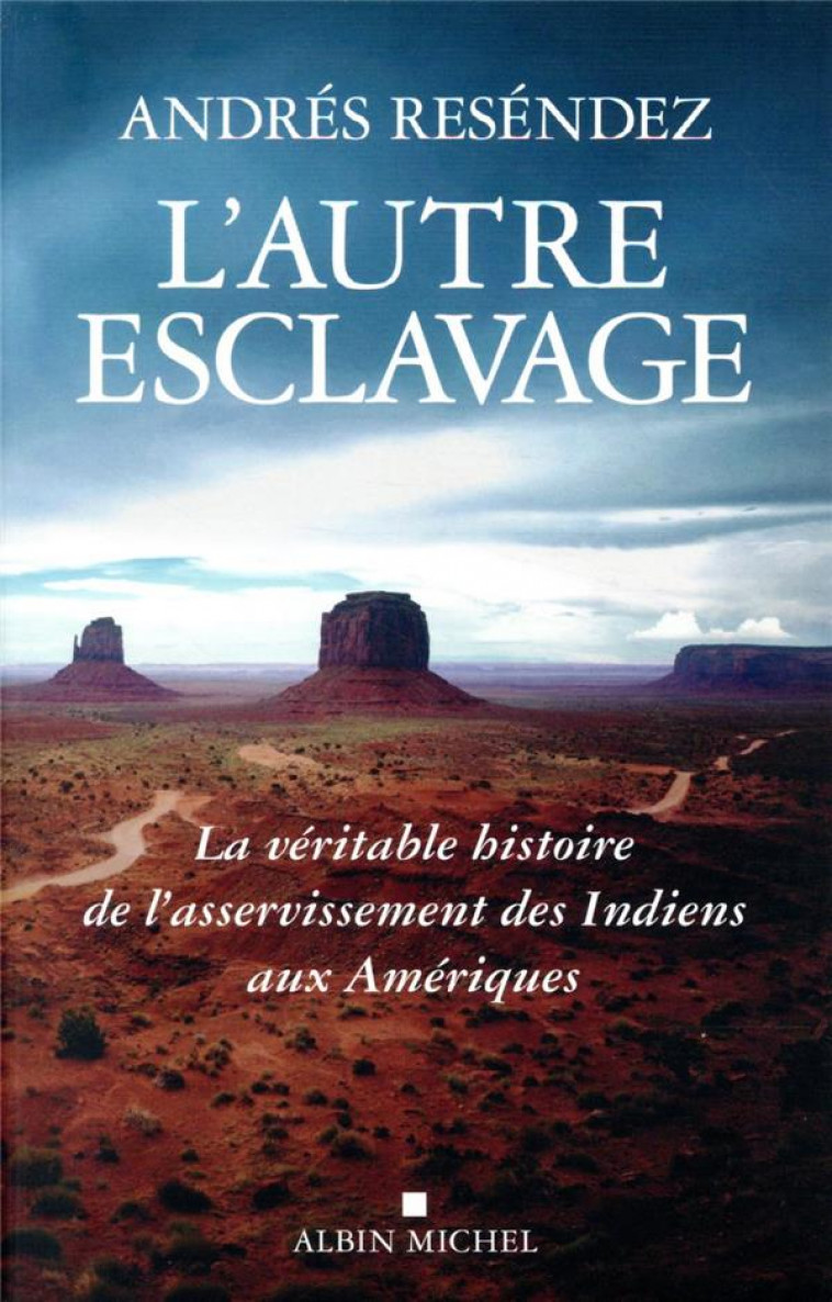 L-AUTRE ESCLAVAGE - LA VERITABLE HISTOIRE DE L-ASSERVISSEMENT DES INDIENS AUX AMERIQUES - BOUDARD BRUNO - ALBIN MICHEL