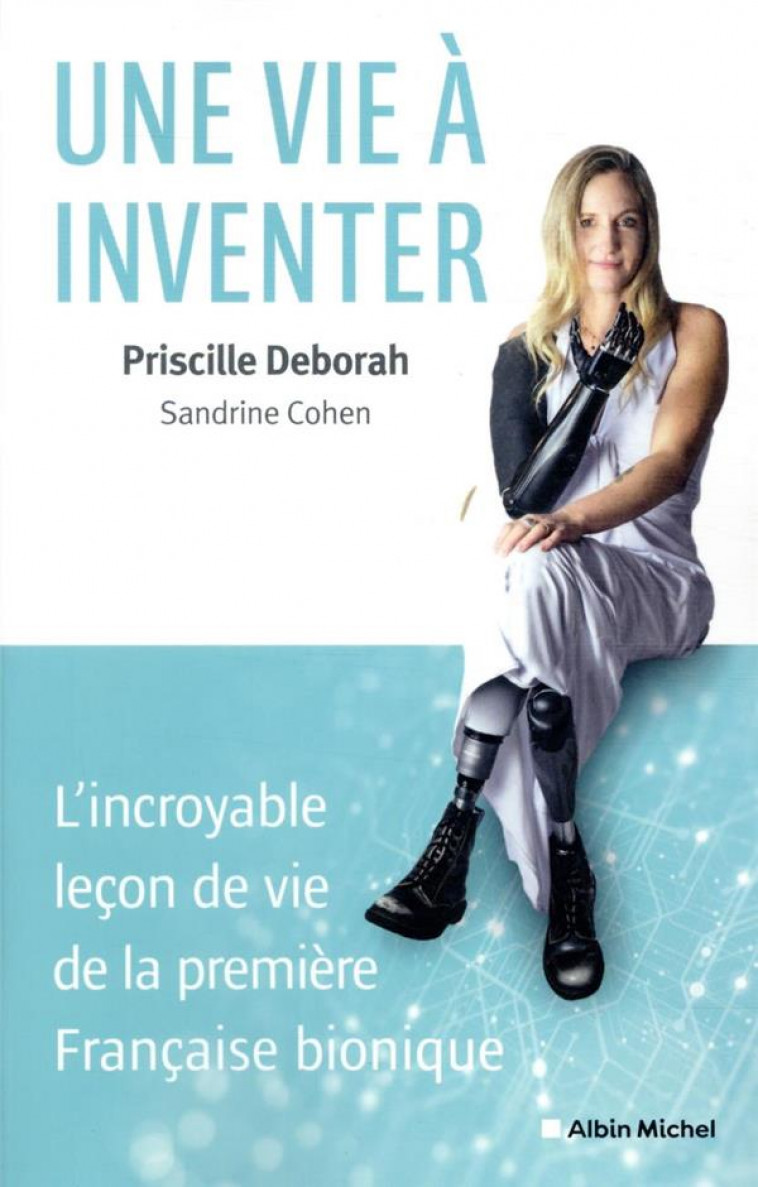 UNE VIE A INVENTER - L-INCROYABLE LECON DE VIE DE LA PREMIERE FRANCAISE BIONIQUE - COHEN/DEBORAH - ALBIN MICHEL