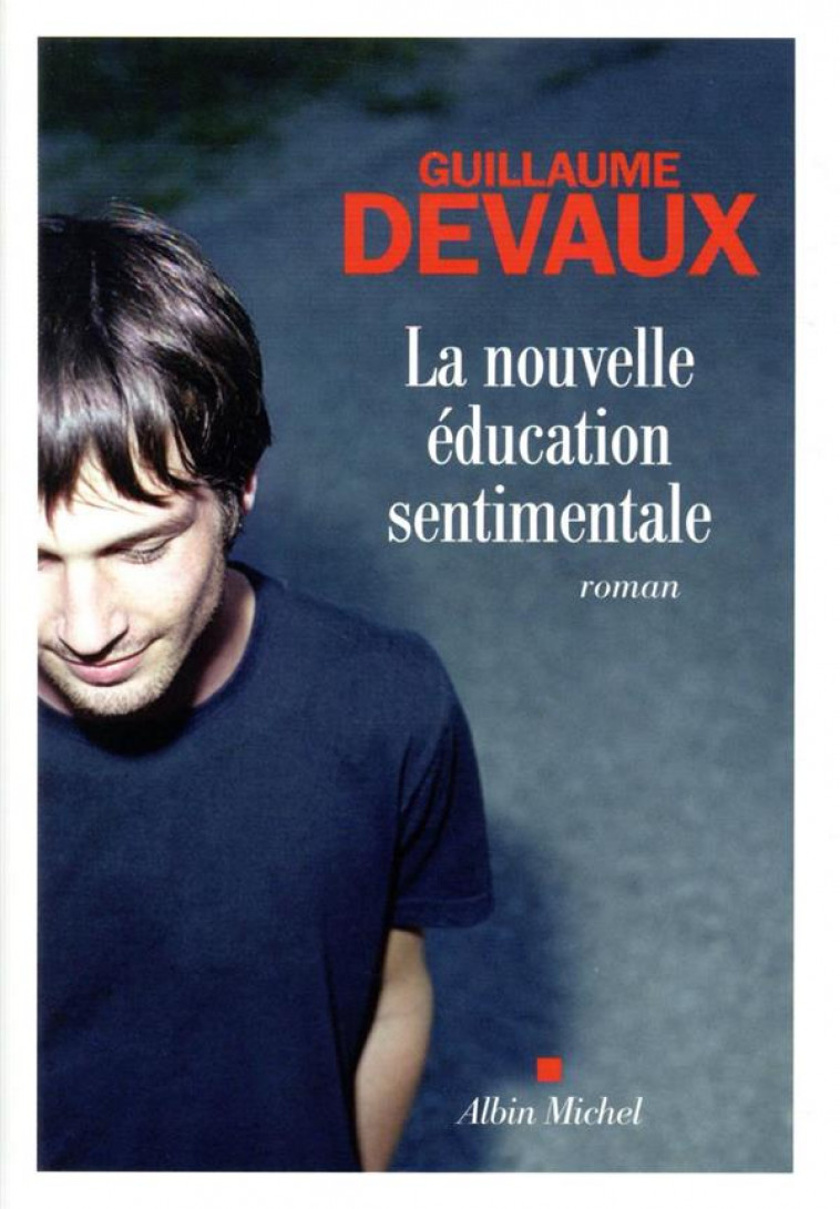 LA NOUVELLE EDUCATION SENTIMENTALE - DEVAUX GUILLAUME - ALBIN MICHEL