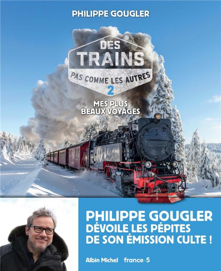 DES TRAINS PAS COMME LES AUTRES - TOME 2 - GOUGLER PHILIPPE - ALBIN MICHEL