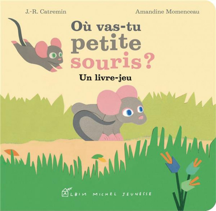 OU VAS-TU PETITE SOURIS ? - CATREMIN/MOMENCEAU - ALBIN MICHEL