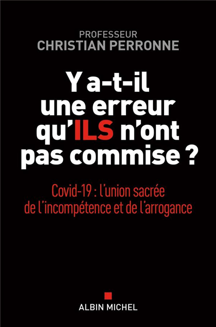 Y A-T-IL UNE ERREUR QU-ILS N-ONT PAS COMMISE ? - COVID-19 : L-UNION SACREE DE L-INCOMPETENCE ET L-AR - PERRONNE CHRISTIAN - ALBIN MICHEL