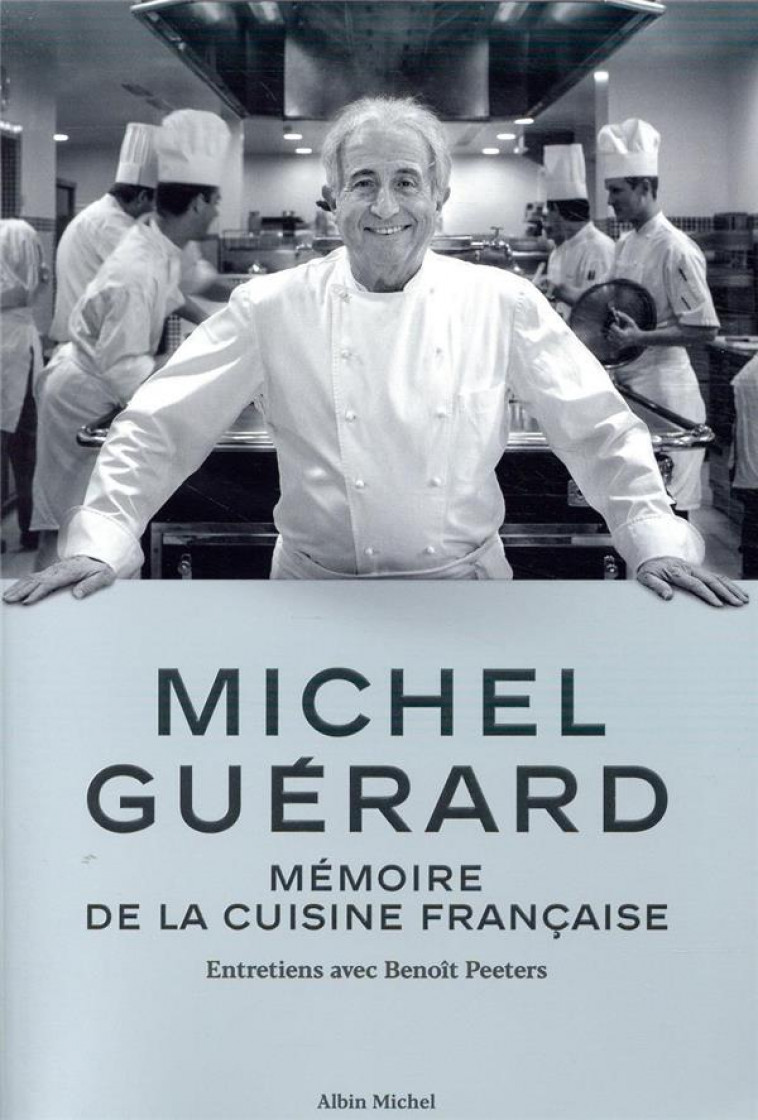 MICHEL GUERARD - MEMOIRE DE LA CUISINE FRANCAISE - ENTRETIENS AVEC BENOIT PEETERS - PEETERS/GUERARD - ALBIN MICHEL