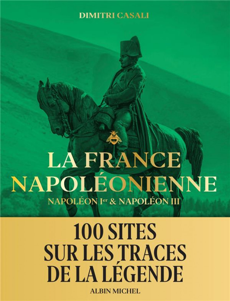 LA FRANCE NAPOLEONIENNE - NAPOLEON IER & NAPOLEON III - MENZIN/CASALI - ALBIN MICHEL