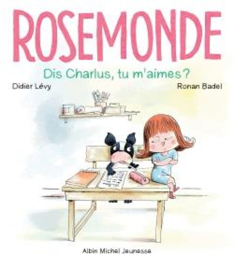 ROSEMONDE T3 DIS CHARLUS, TU M-AIMES ? - LEVY/BADEL - ALBIN MICHEL