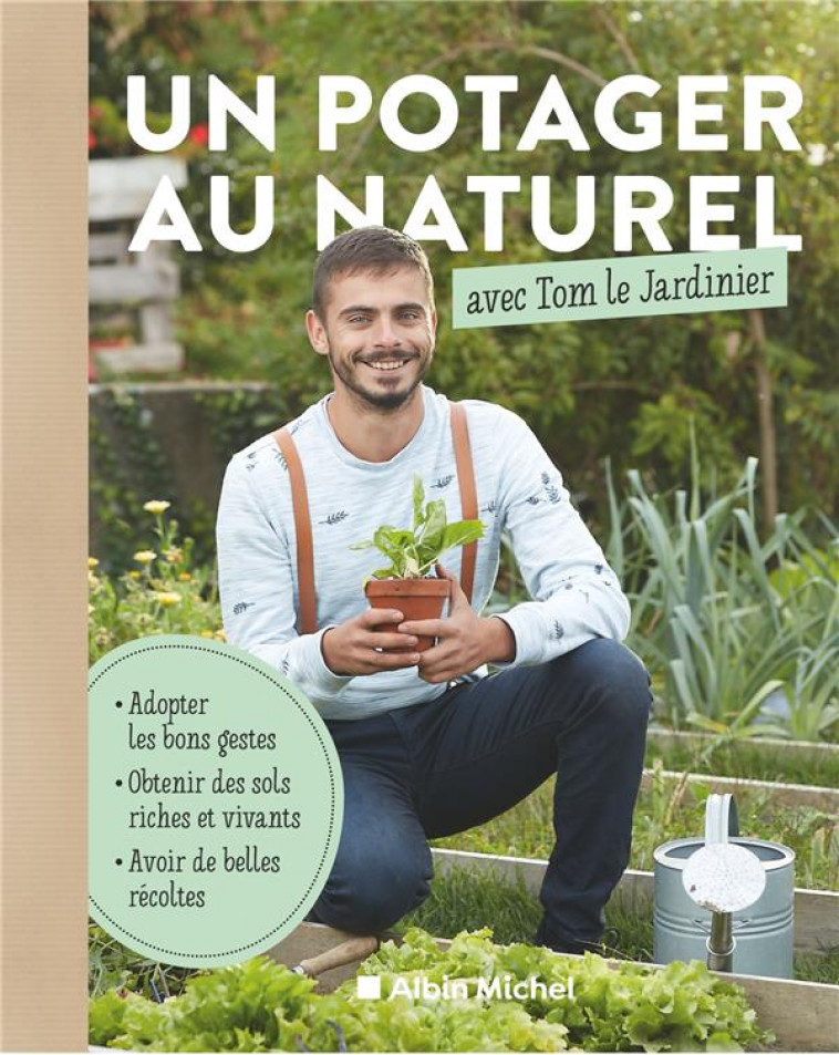 UN POTAGER AU NATUREL AVEC TOM LE JARDINIER - LE JARDINIER TOM - ALBIN MICHEL