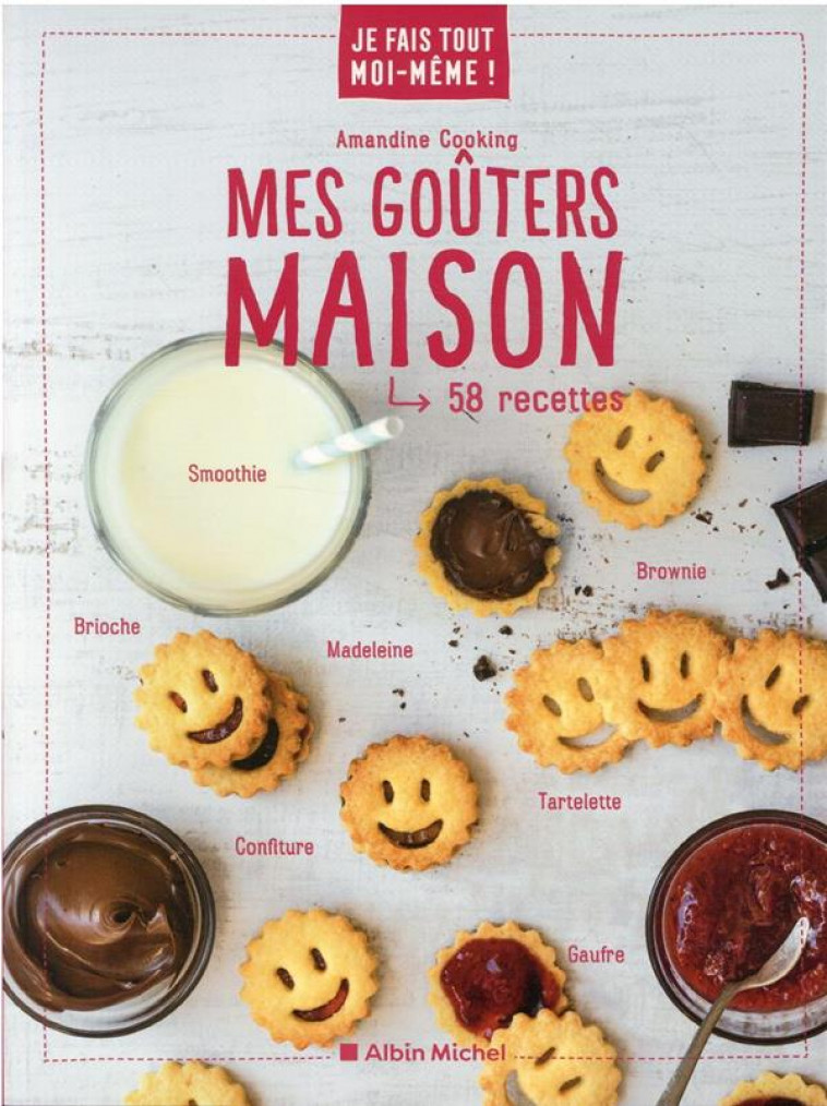 JE FAIS TOUT MOI-MEME - MES GOUTERS MAISON - COOKING AMANDINE - ALBIN MICHEL