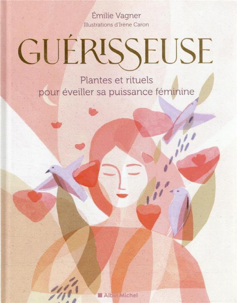 GUERISSEUSE - PLANTES ET RITUELS POUR EVEILLER SA PUISSANCE FEMININE - CARON/VAGNER - ALBIN MICHEL