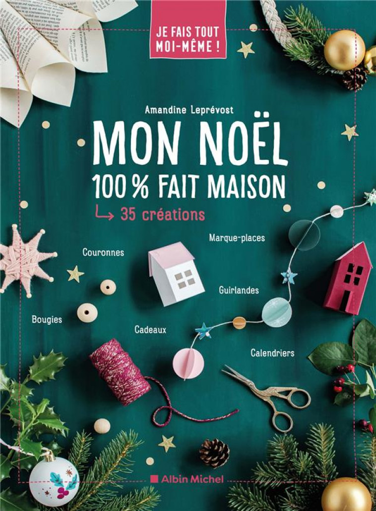 JE FAIS TOUT MOI-MEME - MON NOEL 100% FAIT MAISON - LEPREVOST AMANDINE - ALBIN MICHEL