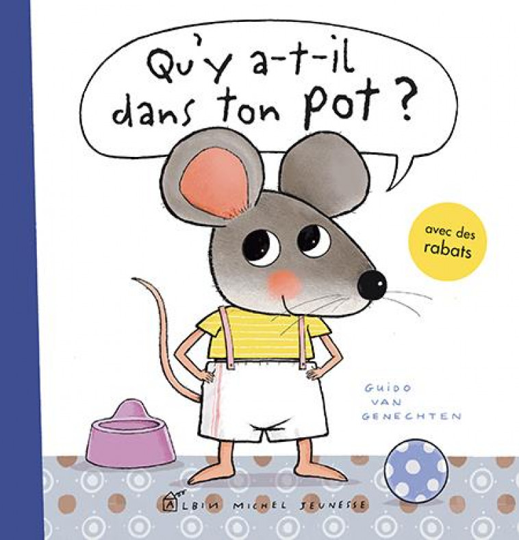 QU-Y A-T-IL DANS TON POT ? UN LIVRE POUR PASSER DU POT AUX TOILETTES - VAN GENECHTEN GUIDO - ALBIN MICHEL