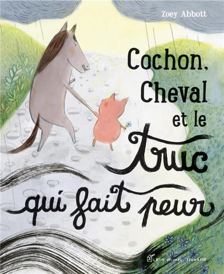 COCHON, CHEVAL ET LE TRUC QUI FAIT PEUR - ABBOTT ZOEY - ALBIN MICHEL