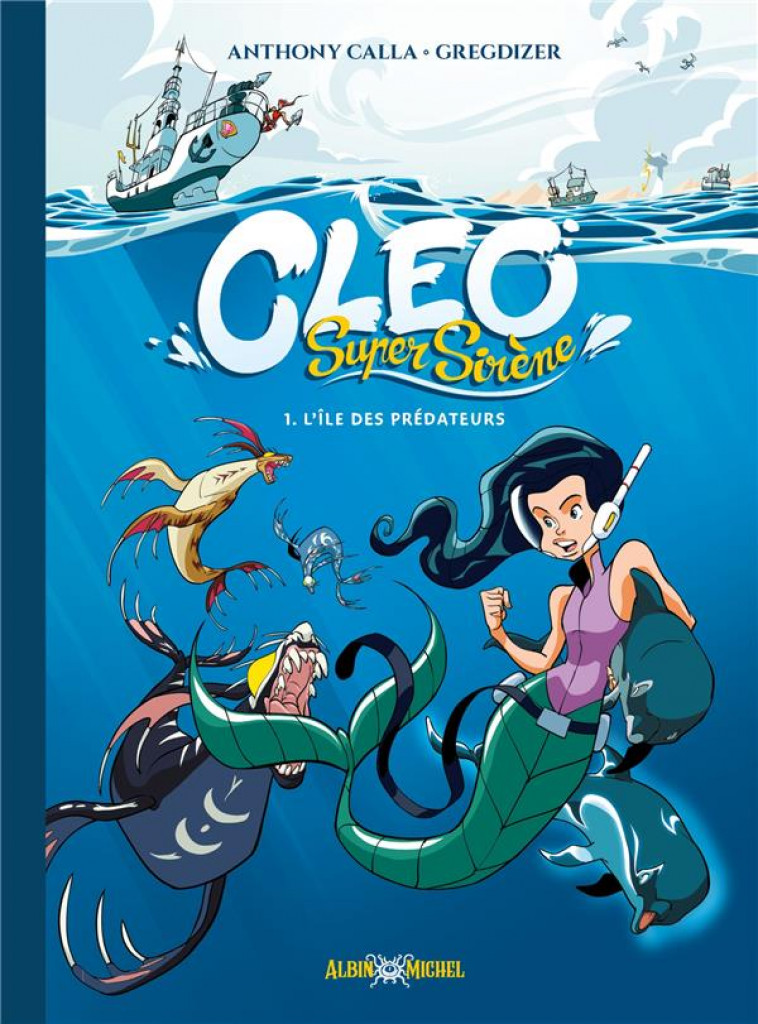 CLEO SUPER SIRENE - TOME 1 - L-ILE DES PREDATEURS - CALLA/GREGDIZER - ALBIN MICHEL