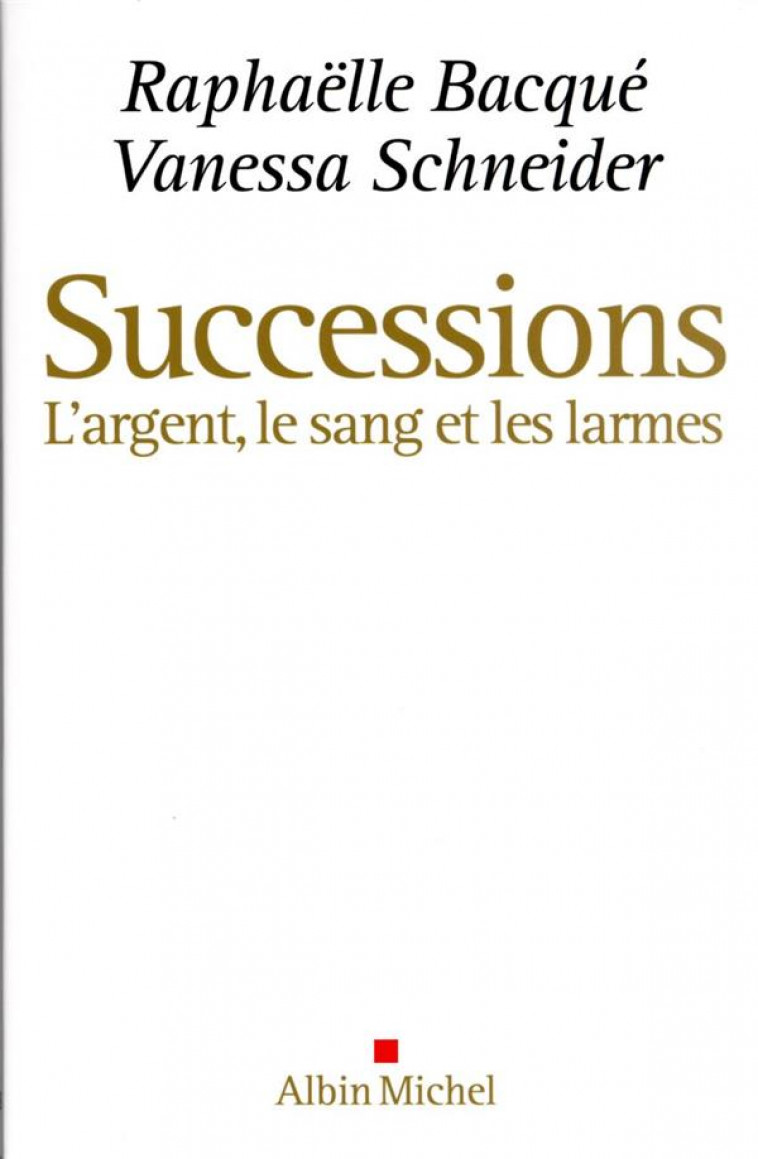 SUCCESSIONS - L-ARGENT, LE SANG ET LES LARMES - BACQUE/SCHNEIDER - ALBIN MICHEL