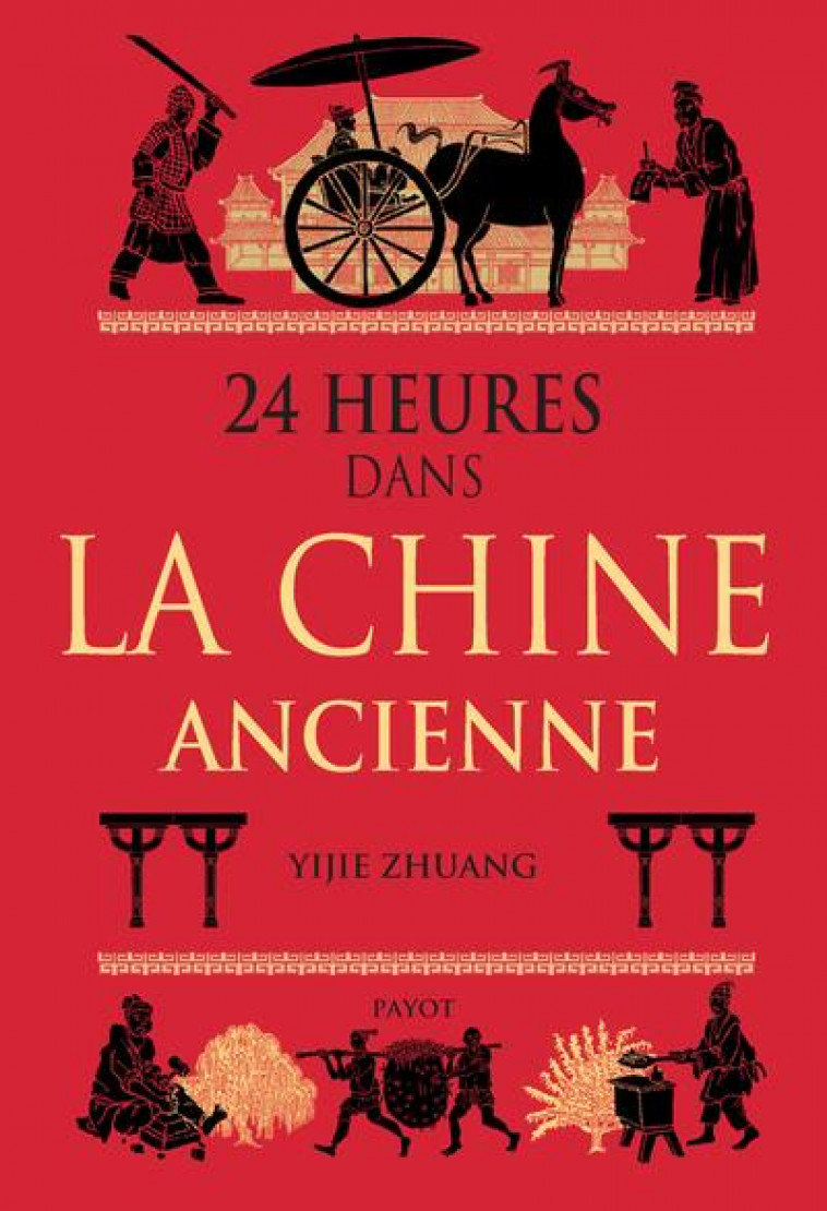 24 HEURES DANS LA CHINE ANCIENNE - ZHUANG/PASA - PAYOT POCHE