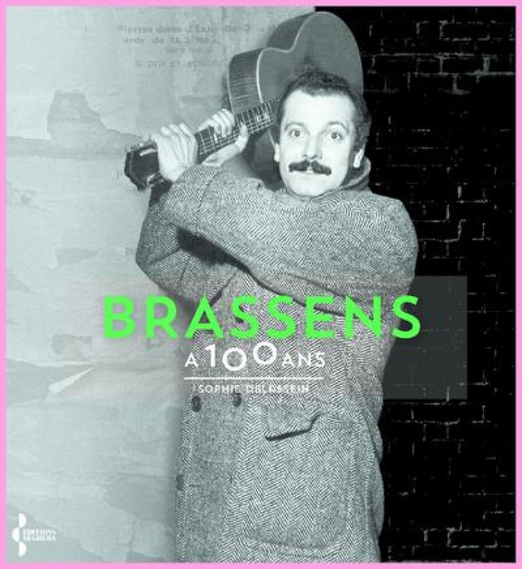 BRASSENS A 100 ANS - DELASSEIN SOPHIE - SEGHERS