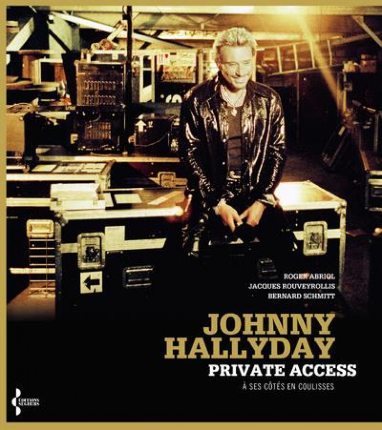 JOHNNY HALLYDAY PRIVATE ACCESS - A SES COTES EN COULISSES - ABRIOL/ROUVEYROLLIS - SEGHERS