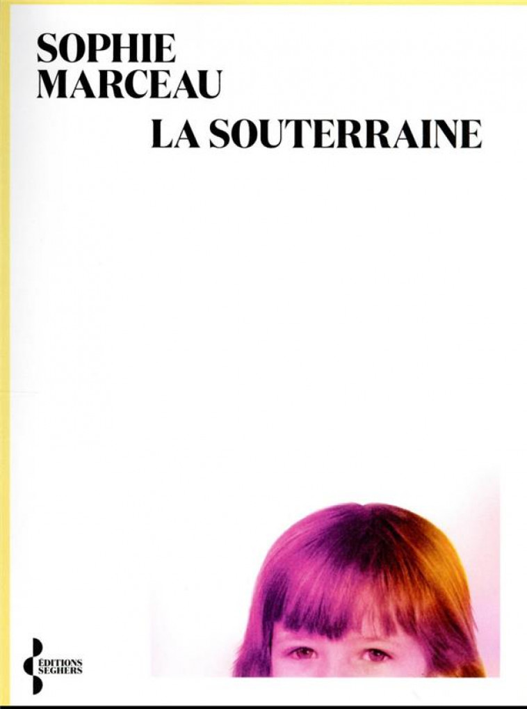 LA SOUTERRAINE - MARCEAU SOPHIE - SEGHERS