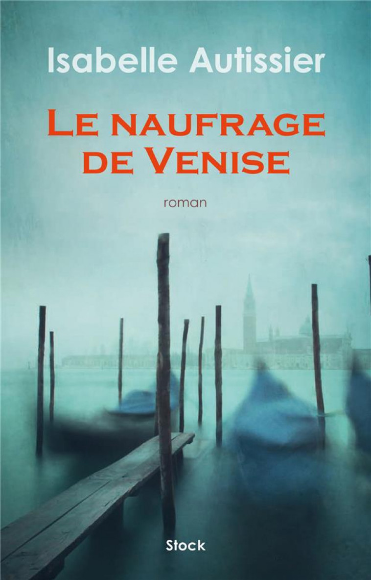 LE NAUFRAGE DE VENISE - AUTISSIER ISABELLE - STOCK