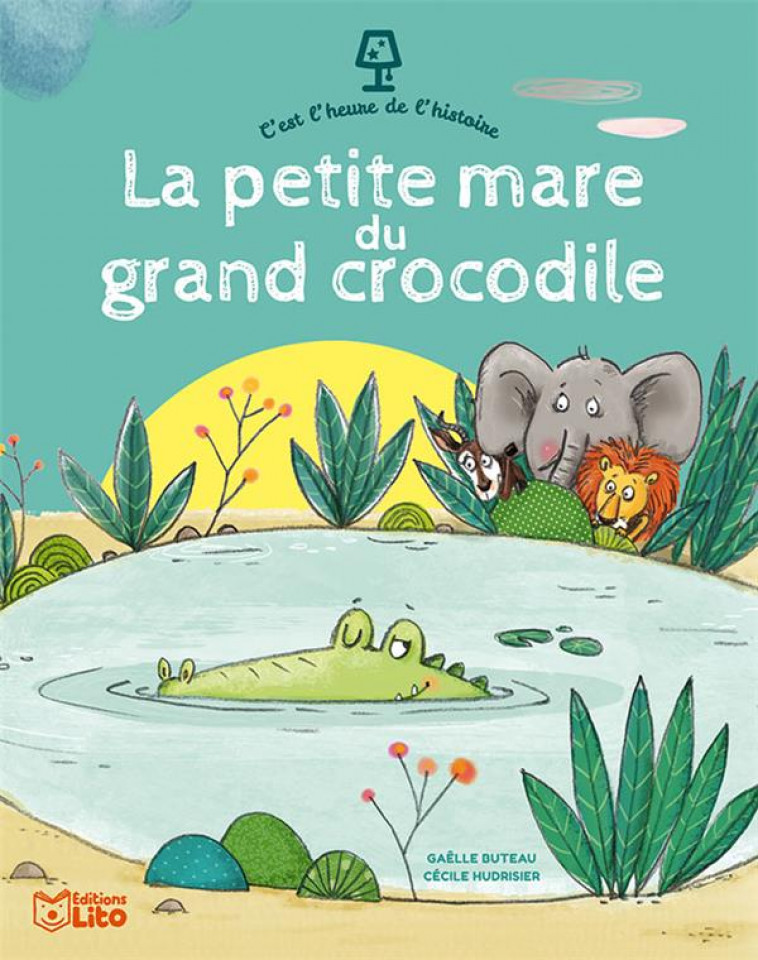 C-EST L-HEURE DE L-HISTOIRE - LA PETITE MARE DU GRAND CROCODILE - BUTEAU GAELLE - LITO