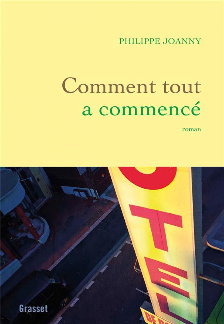 COMMENT TOUT A COMMENCE - PREMIER ROMAN - JOANNY PHILIPPE - GRASSET