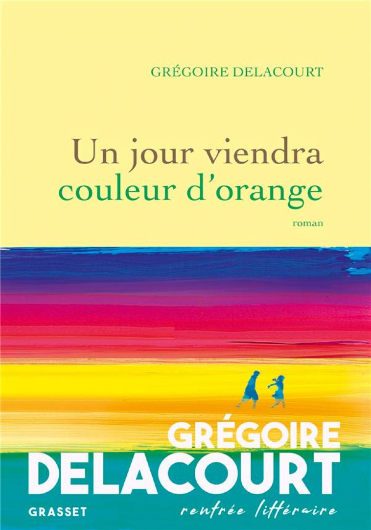 UN JOUR VIENDRA COULEUR D-ORANGE - DELACOURT GREGOIRE - GRASSET