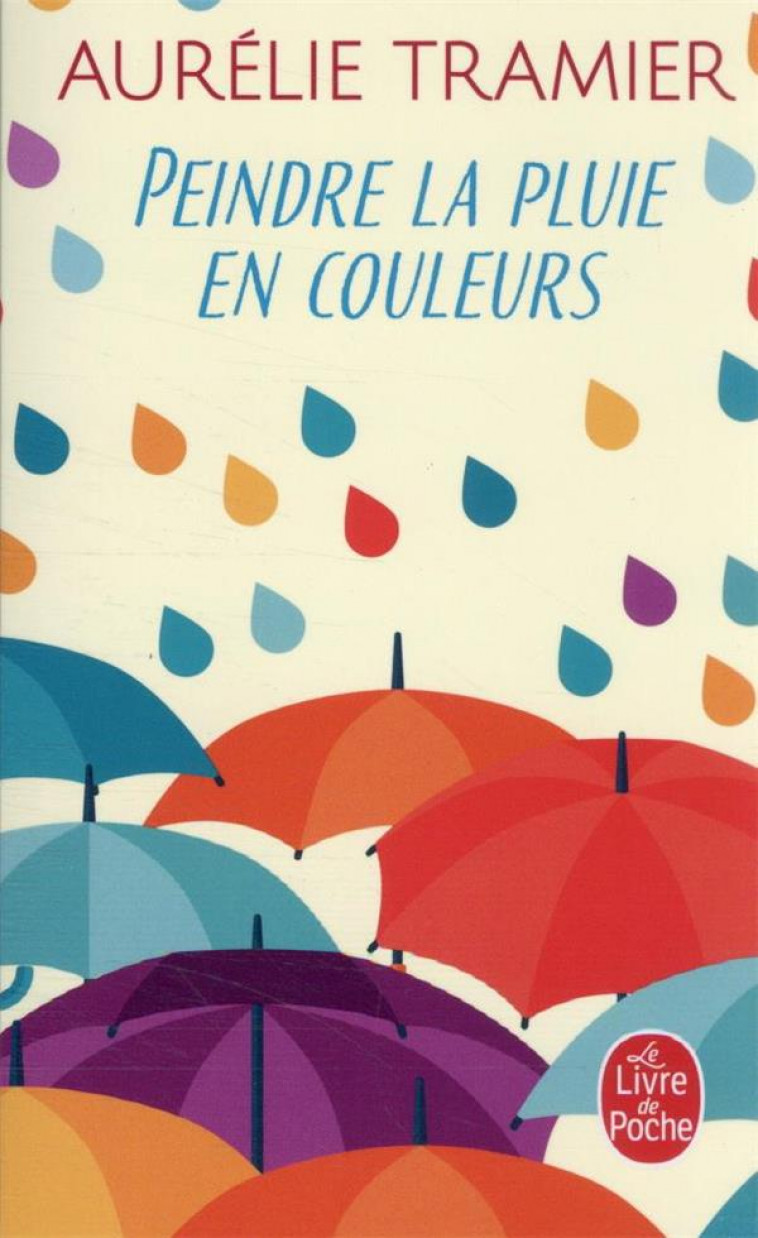 PEINDRE LA PLUIE EN COULEURS - TRAMIER AURELIE - LGF/Livre de Poche