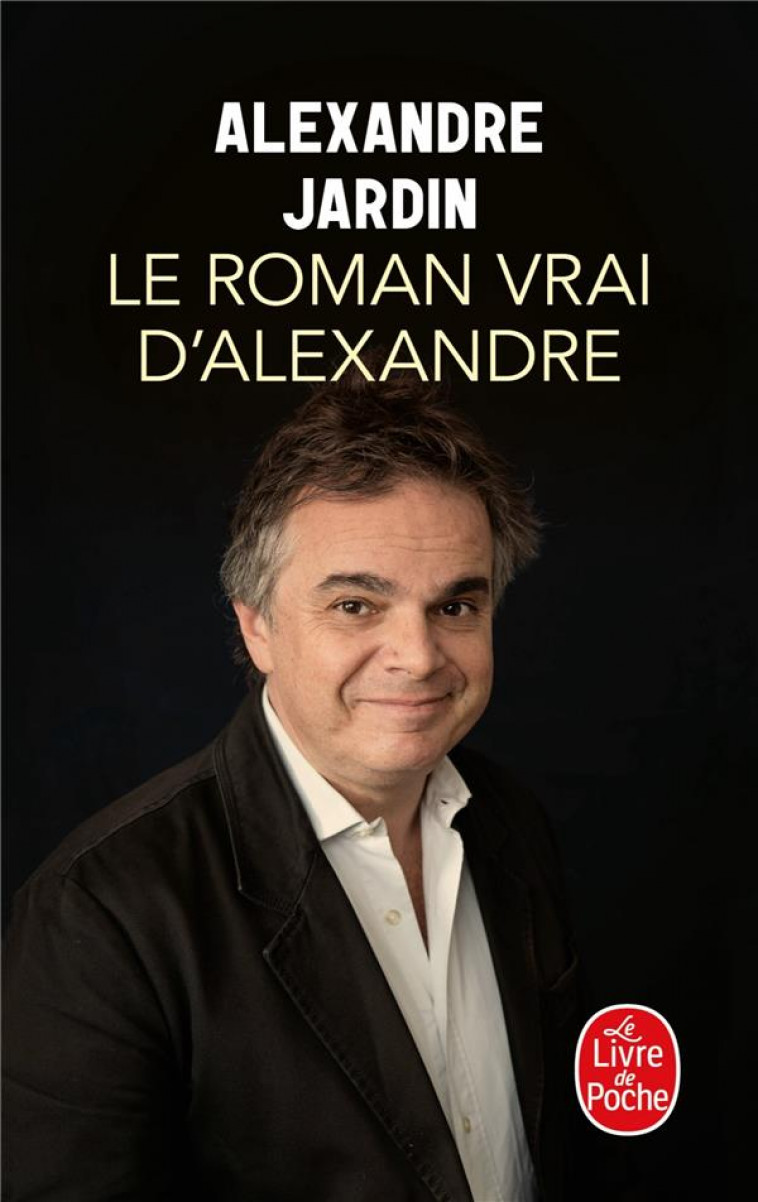 LE ROMAN VRAI D-ALEXANDRE - JARDIN ALEXANDRE - LGF/Livre de Poche