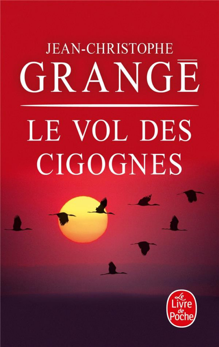 LE VOL DES CIGOGNES - GRANGE J-C. - LGF/Livre de Poche