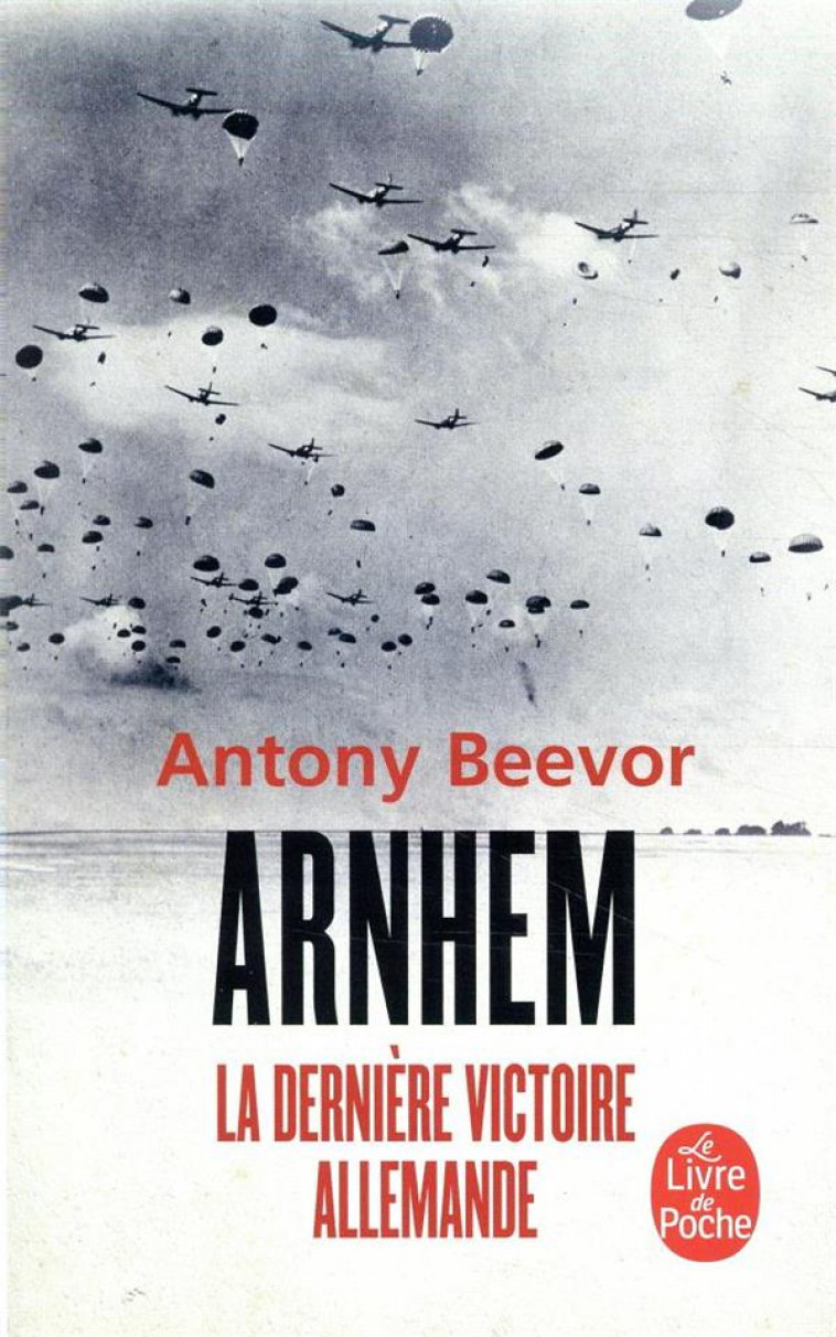 ARNHEM - LA DERNIERE VICTOIRE ALLEMANDE - BEEVOR ANTONY - LGF/Livre de Poche