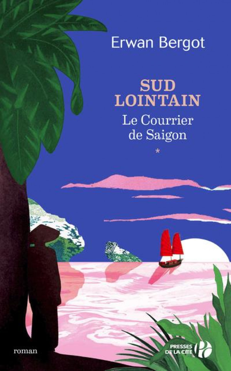 SUD LOINTAIN - TOME 1 LE COURRIER DE SAIGON - VOL01 - BERGOT ERWAN - PRESSES CITE