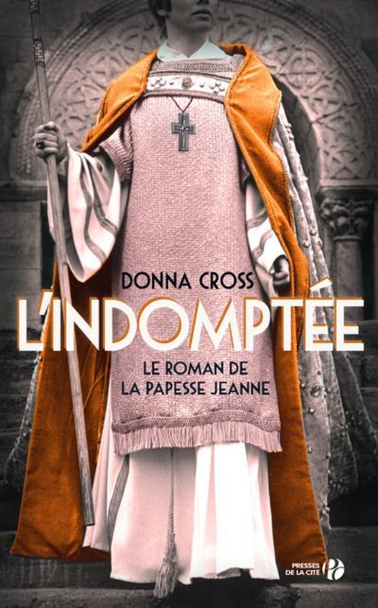 L-INDOMPTEE - LE ROMAN DE LA PAPESSE JEANNE - CROSS DONNA - PRESSES CITE