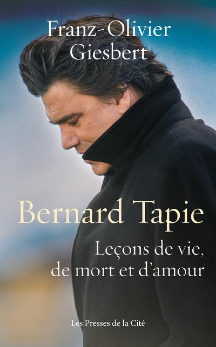 BERNARD TAPIE - LECONS DE VIE, DE MORT ET D-AMOUR - GIESBERT F-O. - PRESSES CITE