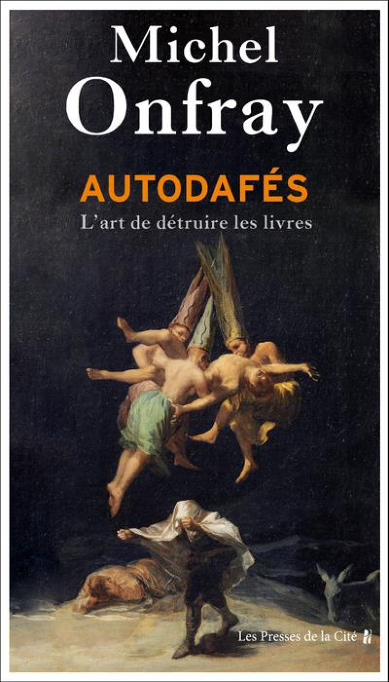 AUTODAFES - L-ART DE DETRUIRE LES LIVRES - ONFRAY MICHEL - PRESSES CITE