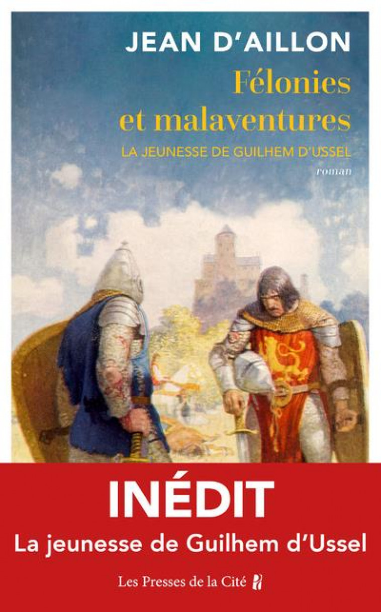 FELONIES ET MALAVENTURES - LA JEUNESSE DE GUILHEM D-USSEL - AILLON JEAN D- - PRESSES CITE