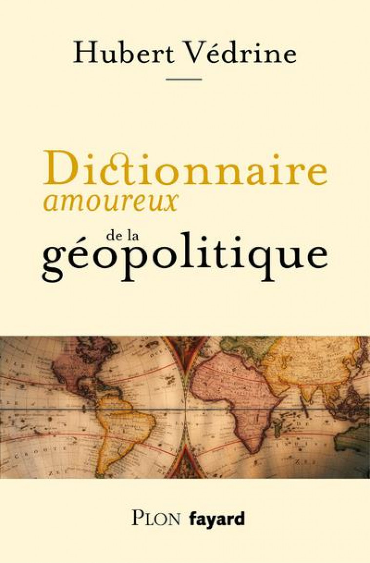 DICTIONNAIRE AMOUREUX DE LA GEOPOLITIQUE - VEDRINE HUBERT - PLON